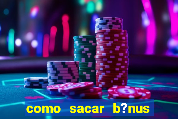 como sacar b?nus vai de bet