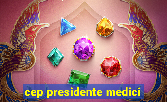 cep presidente medici