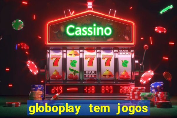 globoplay tem jogos de futebol