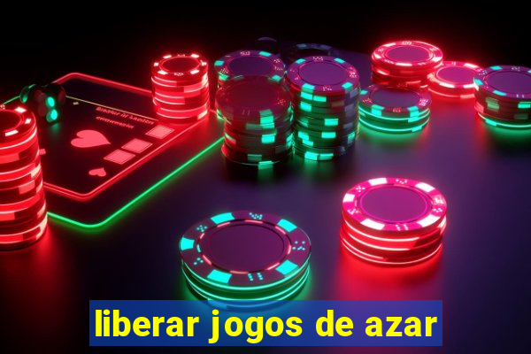 liberar jogos de azar