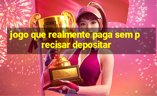 jogo que realmente paga sem precisar depositar