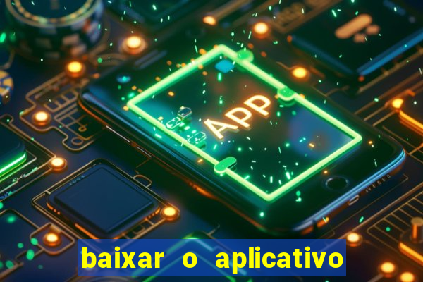 baixar o aplicativo do esporte bet