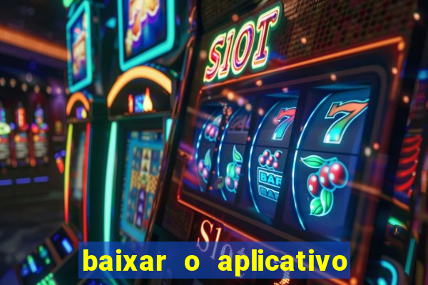 baixar o aplicativo do esporte bet