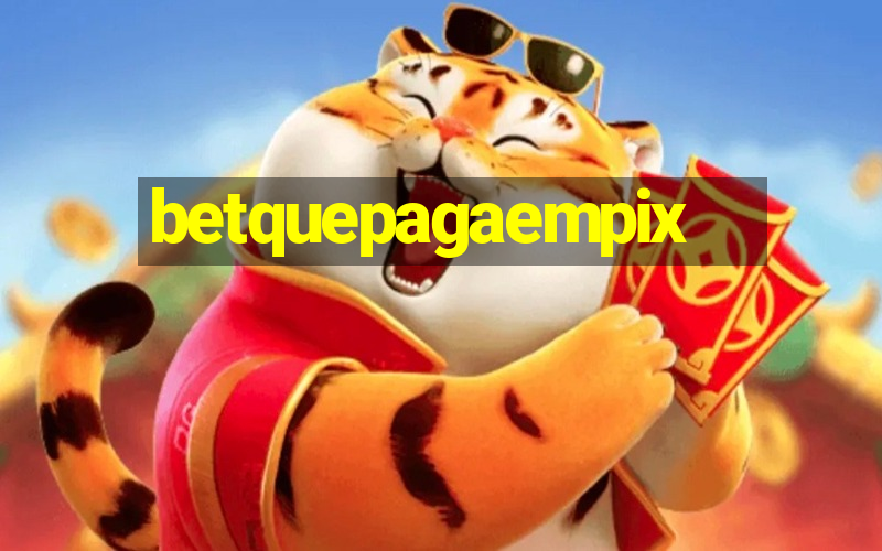 betquepagaempix