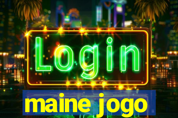 maine jogo