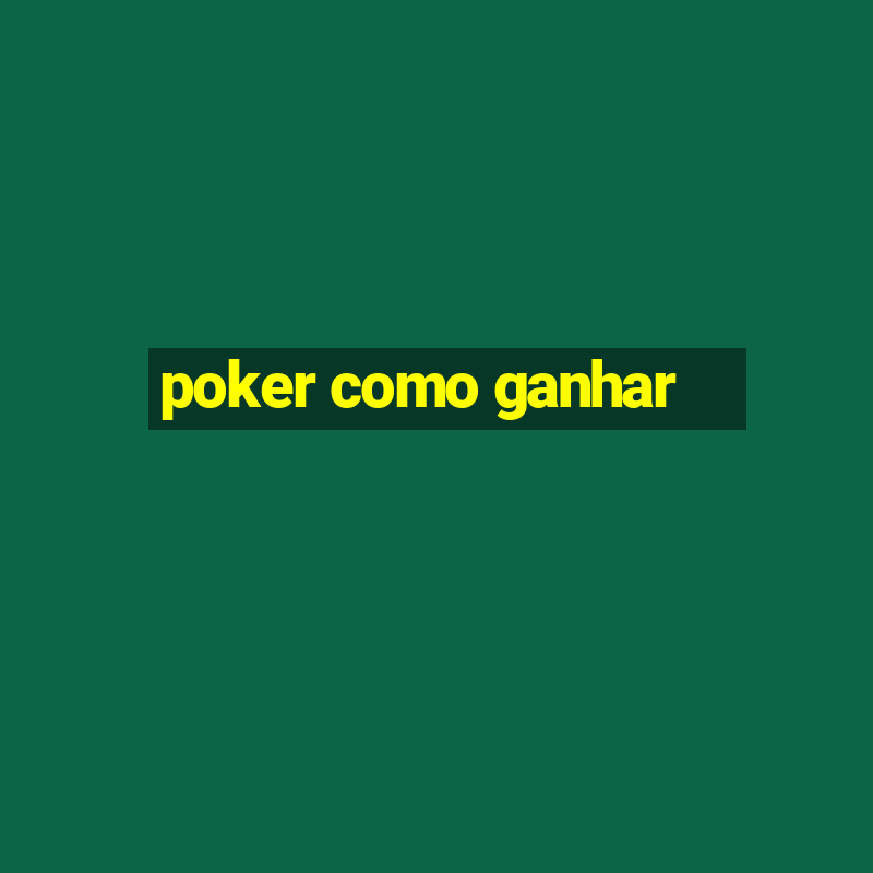 poker como ganhar