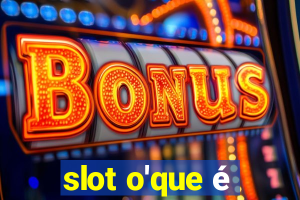 slot o'que é