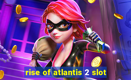 rise of atlantis 2 slot