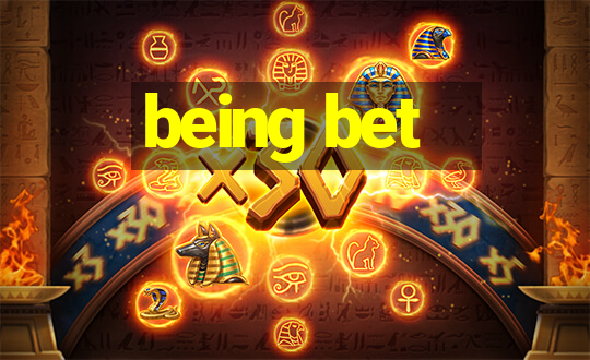 being bet