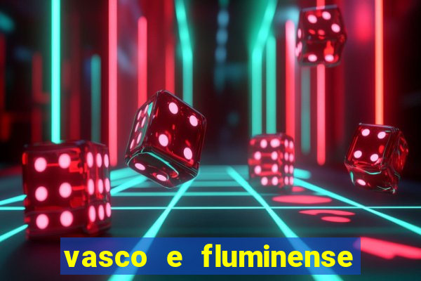 vasco e fluminense ao vivo