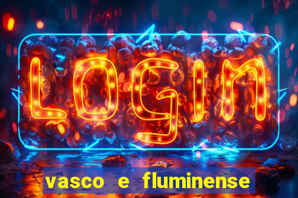 vasco e fluminense ao vivo