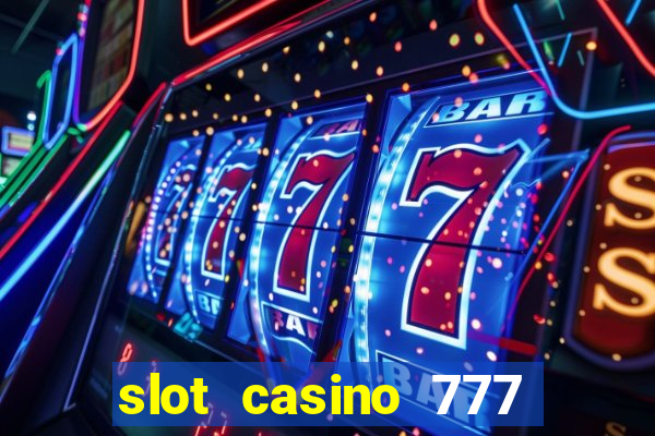 slot casino 777 paga mesmo