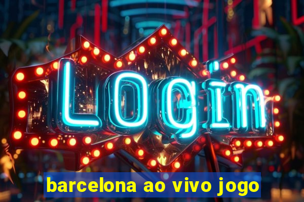 barcelona ao vivo jogo