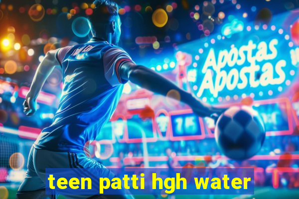 teen patti hgh water