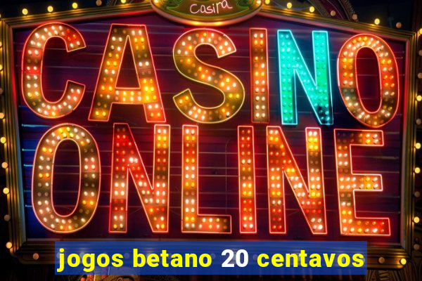 jogos betano 20 centavos