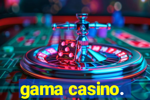 gama casino.