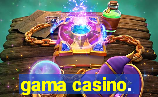 gama casino.