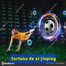 fortuna de xi jinping