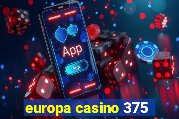 europa casino 375