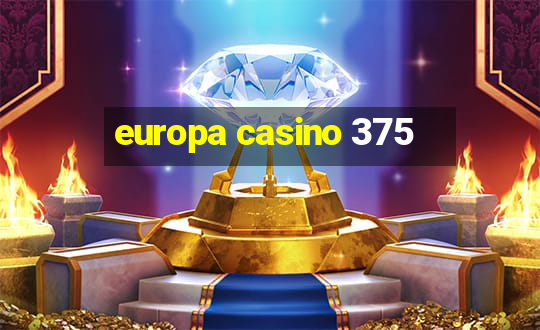 europa casino 375