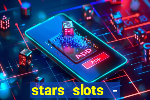 stars slots - casino games