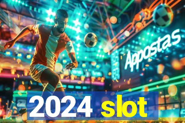 2024 slot