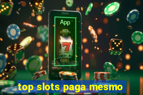 top slots paga mesmo