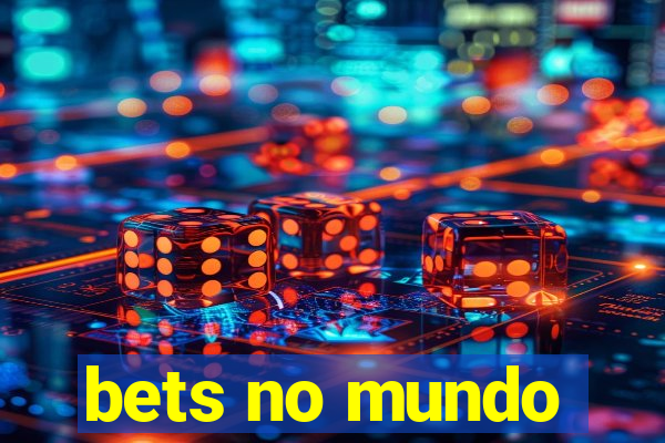 bets no mundo