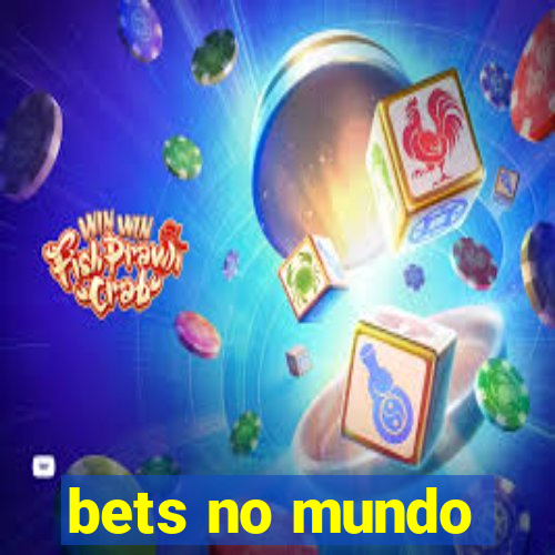 bets no mundo