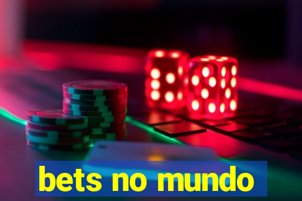 bets no mundo