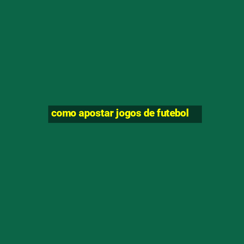 como apostar jogos de futebol