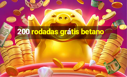 200 rodadas grátis betano