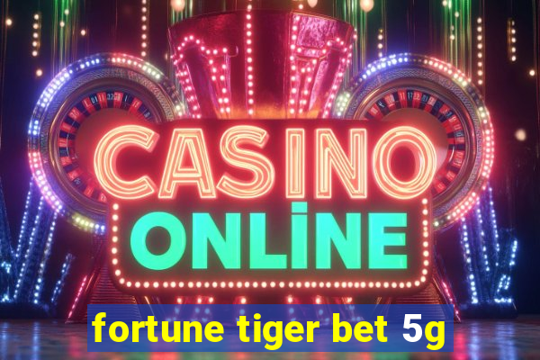 fortune tiger bet 5g