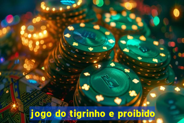 jogo do tigrinho e proibido