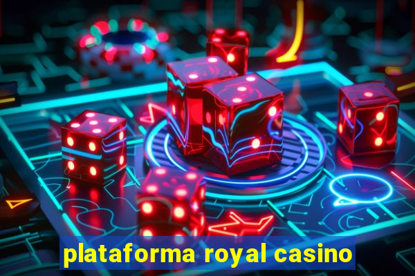 plataforma royal casino