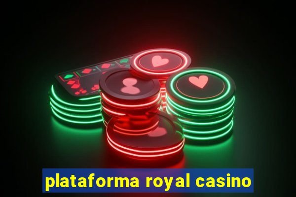 plataforma royal casino