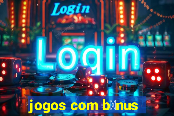 jogos com b么nus