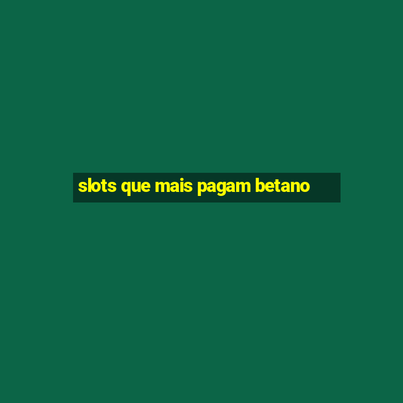 slots que mais pagam betano