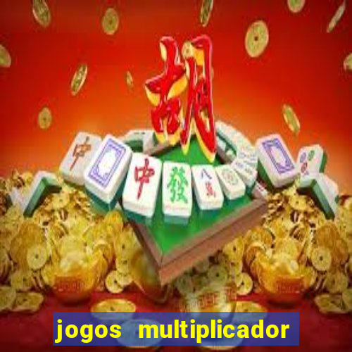 jogos multiplicador de dinheiro