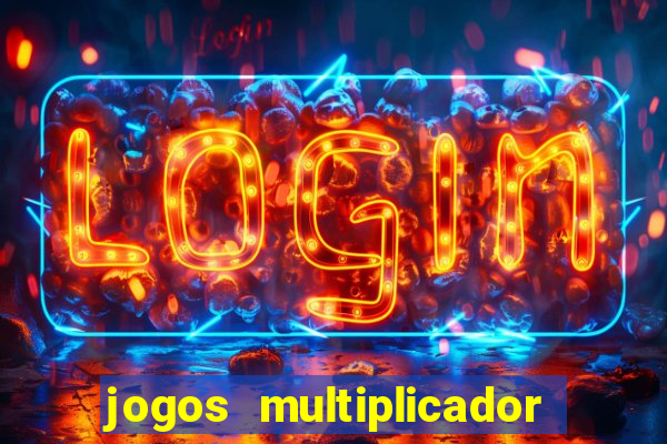 jogos multiplicador de dinheiro