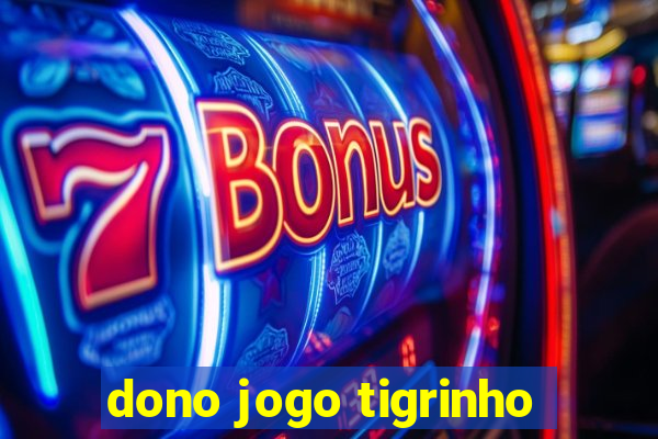 dono jogo tigrinho