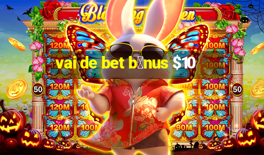 vai de bet b么nus $10