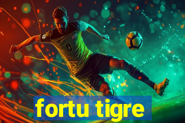 fortu tigre