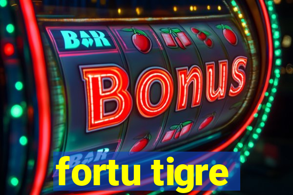 fortu tigre