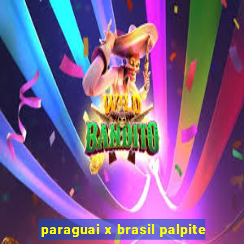 paraguai x brasil palpite