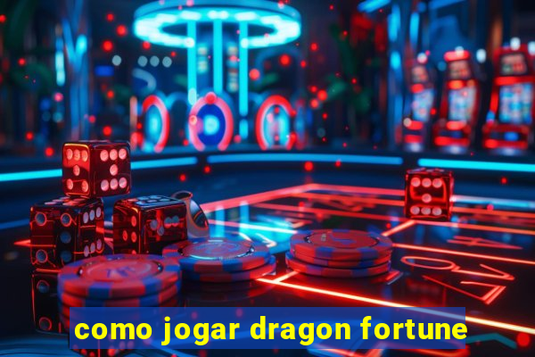 como jogar dragon fortune