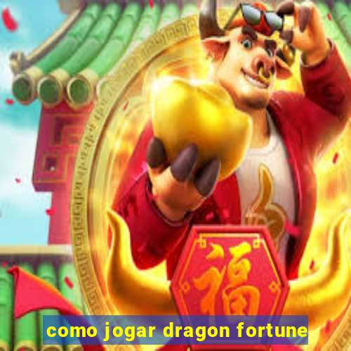 como jogar dragon fortune