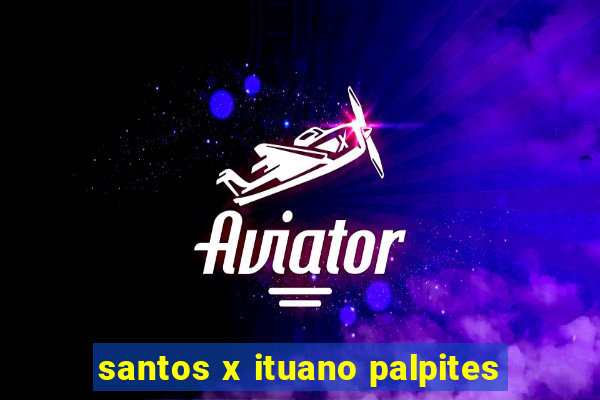 santos x ituano palpites