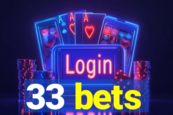 33 bets