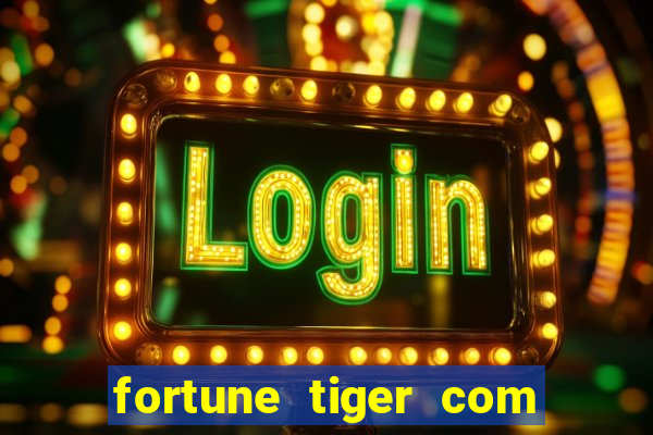 fortune tiger com dinheiro infinito